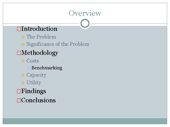 Overview �Introduction The Problem Significance of the Problem �Methodology Costs � Benchmarking Capacity Utility