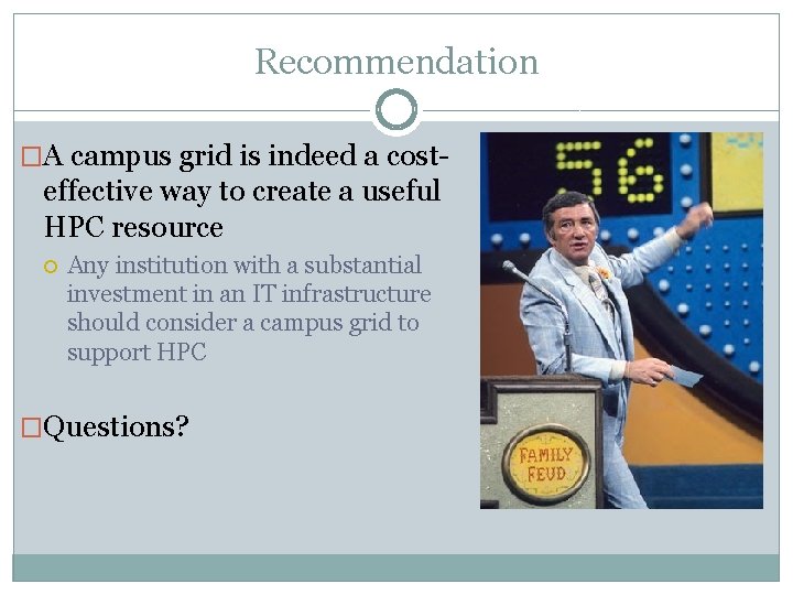 Recommendation �A campus grid is indeed a cost- effective way to create a useful