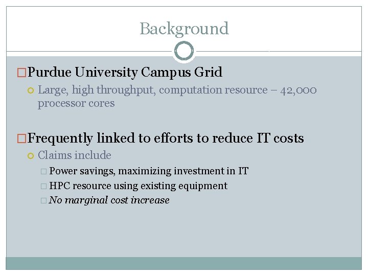 Background �Purdue University Campus Grid Large, high throughput, computation resource – 42, 000 processor