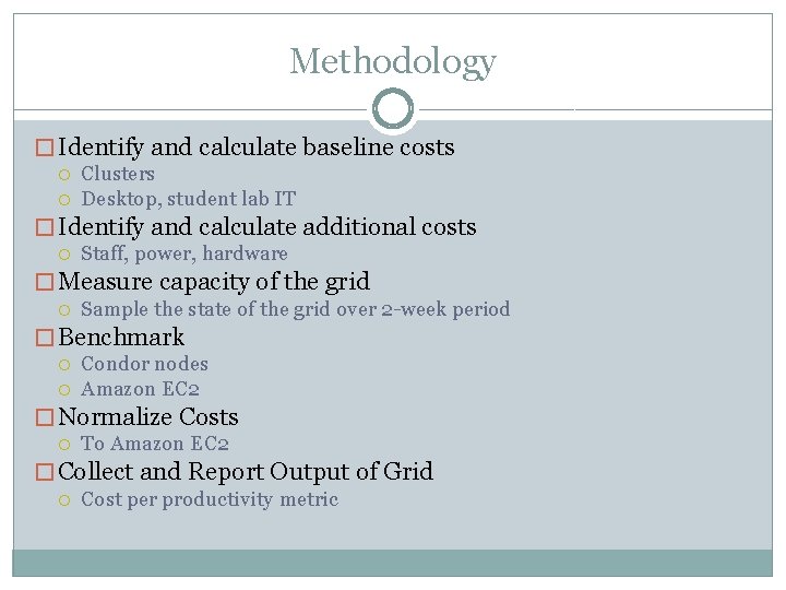 Methodology � Identify and calculate baseline costs Clusters Desktop, student lab IT � Identify