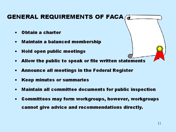 GENERAL REQUIREMENTS OF FACA • Obtain a charter • Maintain a balanced membership •