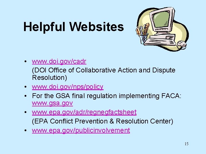 Helpful Websites • www. doi. gov/cadr (DOI Office of Collaborative Action and Dispute Resolution)
