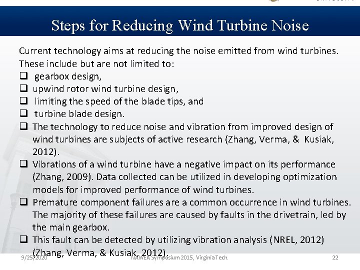 Steps for Reducing Wind Turbine Noise Current technology aims at reducing the noise emitted