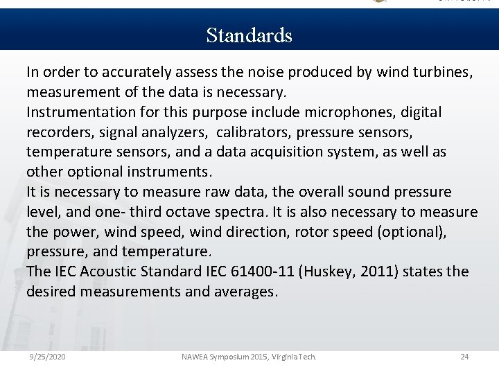 Standards In order to accurately assess the noise produced by wind turbines, measurement of