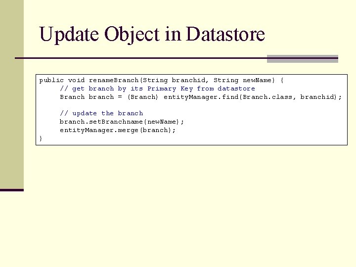 Update Object in Datastore public void rename. Branch(String branchid, String new. Name) { //