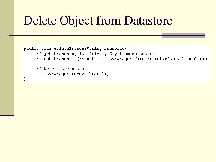 Delete Object from Datastore public void delete. Branch(String branchid) { // get branch by