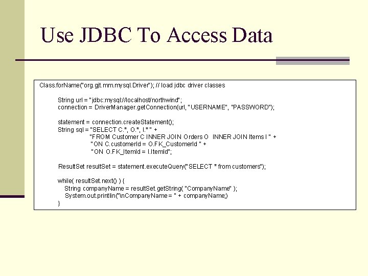 Use JDBC To Access Data Class. for. Name("org. gjt. mm. mysql. Driver"); // load