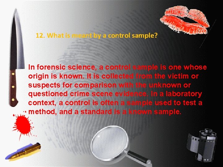 12. What is meant by a control sample? In forensic science, a control sample