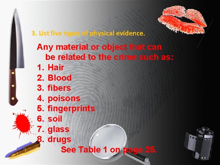 3. List five types of physical evidence. Any material or object that can be