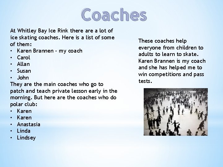 Coaches At Whitley Bay Ice Rink there a lot of ice skating coaches. Here