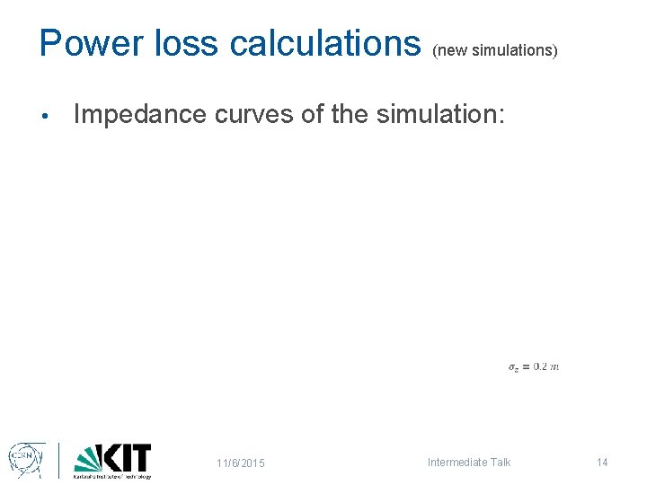 Power loss calculations (new simulations) • Impedance curves of the simulation: 11/6/2015 Intermediate Talk