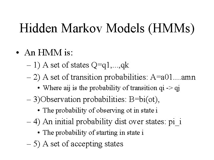 Hidden Markov Models (HMMs) • An HMM is: – 1) A set of states