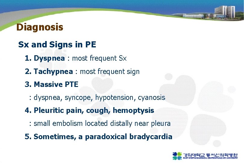 Diagnosis Sx and Signs in PE 1. Dyspnea : most frequent Sx 2. Tachypnea