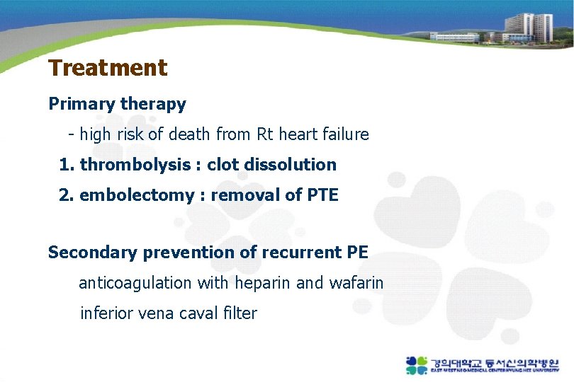 Treatment Primary therapy - high risk of death from Rt heart failure 1. thrombolysis