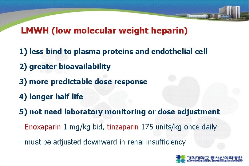 LMWH (low molecular weight heparin) 1) less bind to plasma proteins and endothelial cell