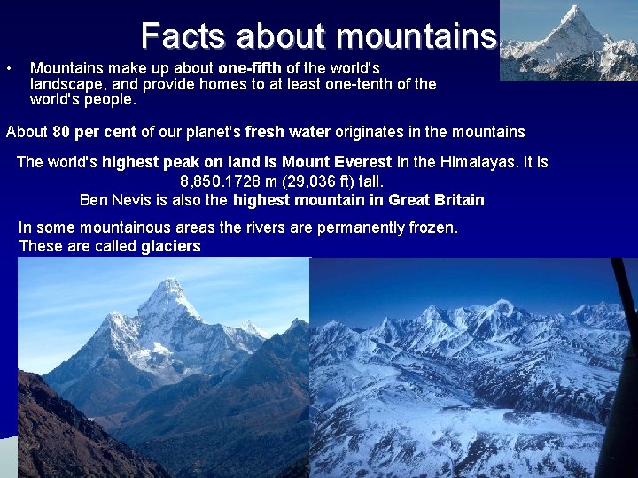Facts about mountains • Mountains make up about one-fifth of the world's landscape, and