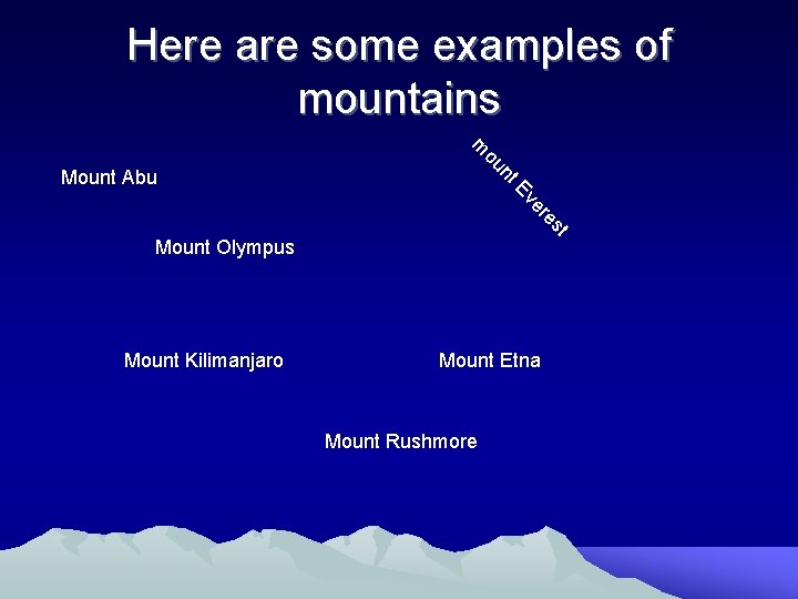 Here are some examples of mountains m ou nt Mount Abu er Ev es