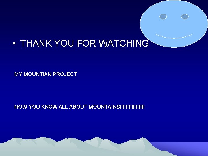  • THANK YOU FOR WATCHING MY MOUNTIAN PROJECT NOW YOU KNOW ALL ABOUT