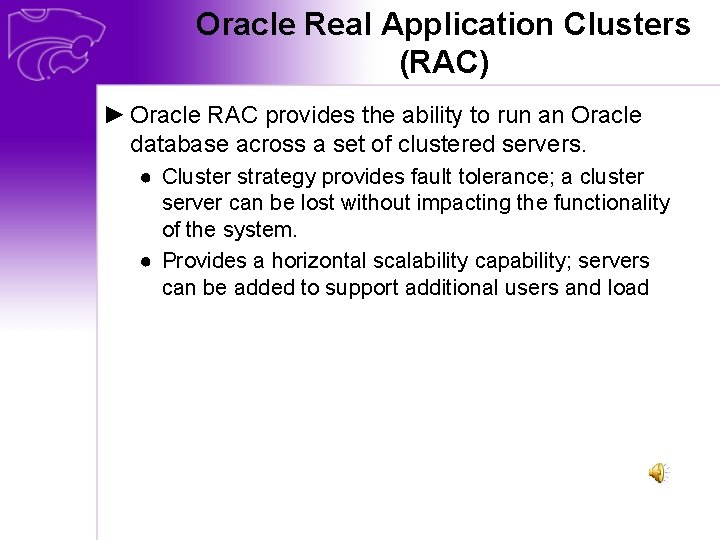 Oracle Real Application Clusters (RAC) ► Oracle RAC provides the ability to run an