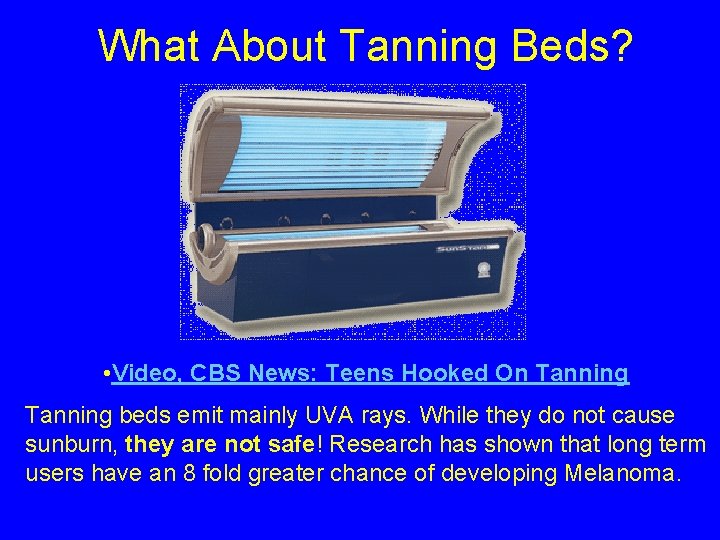 What About Tanning Beds? • Video, CBS News: Teens Hooked On Tanning beds emit