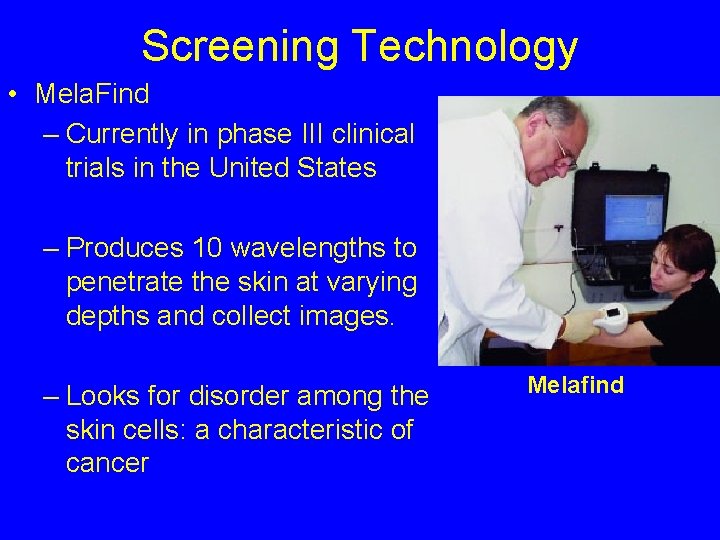 Screening Technology • Mela. Find – Currently in phase III clinical trials in the