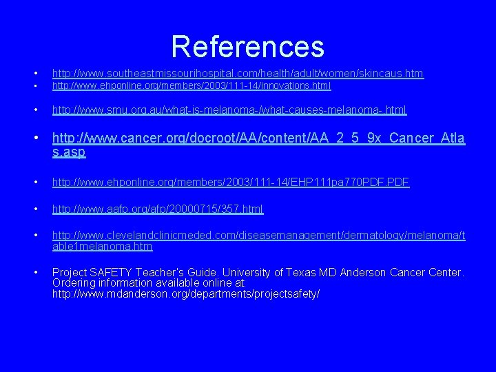References • http: //www. southeastmissourihospital. com/health/adult/women/skincaus. htm • http: //www. ehponline. org/members/2003/111 -14/innovations. html