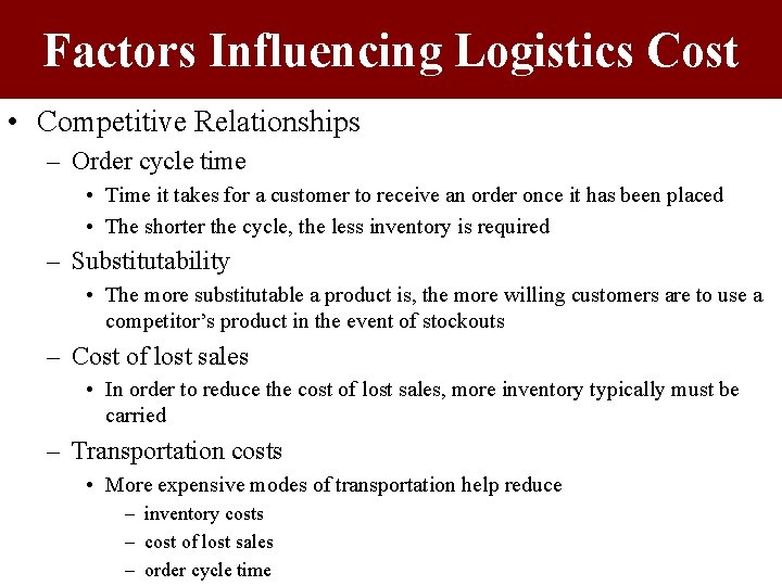 Factors Influencing Logistics Cost • Competitive Relationships – Order cycle time • Time it