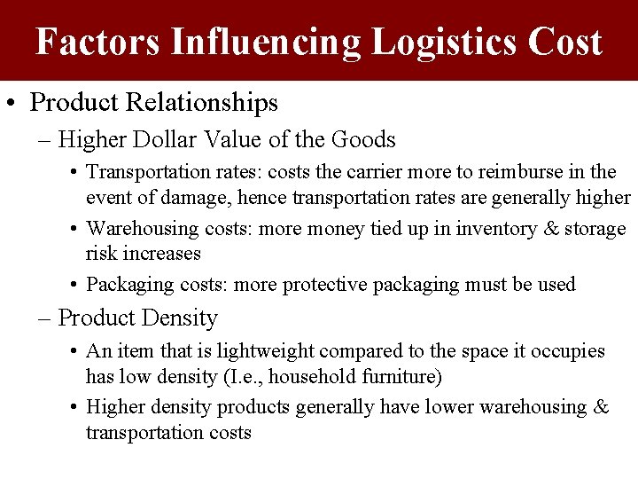 Factors Influencing Logistics Cost • Product Relationships – Higher Dollar Value of the Goods
