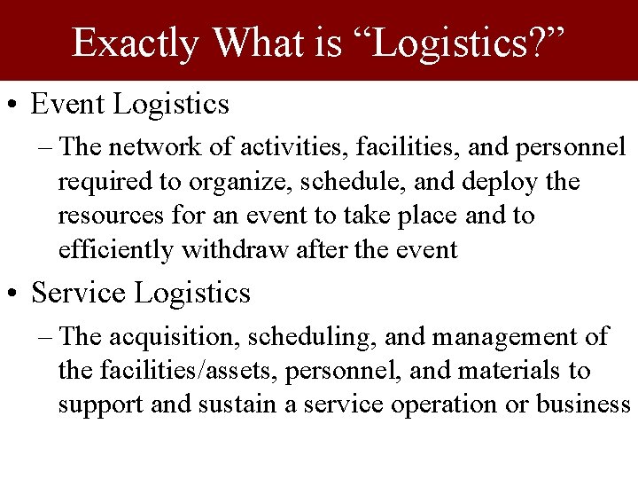 Exactly What is “Logistics? ” • Event Logistics – The network of activities, facilities,