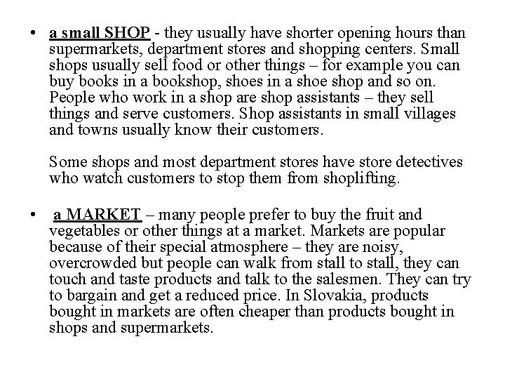  • a small SHOP - they usually have shorter opening hours than supermarkets,