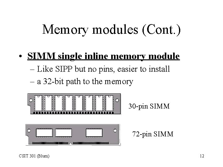 Memory modules (Cont. ) • SIMM single inline memory module – Like SIPP but