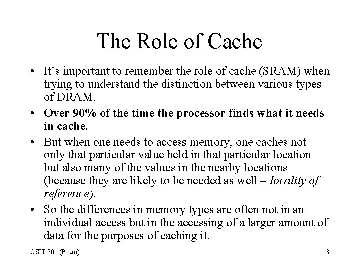The Role of Cache • It’s important to remember the role of cache (SRAM)