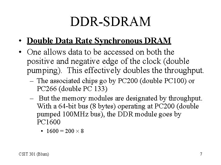 DDR-SDRAM • Double Data Rate Synchronous DRAM • One allows data to be accessed