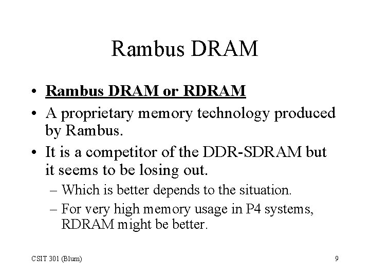 Rambus DRAM • Rambus DRAM or RDRAM • A proprietary memory technology produced by