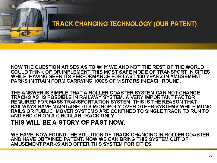 TRACK CHANGING TECHNOLOGY (OUR PATENT) NOW THE QUESTION ARISES AS TO WHY WE AND