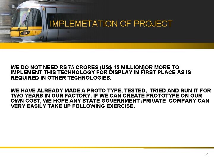 IMPLEMETATION OF PROJECT WE DO NOT NEED RS 75 CRORES (US$ 15 MILLION)OR MORE