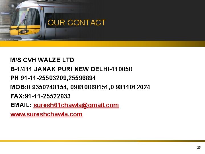 OUR CONTACT M/S CVH WALZE LTD B-1/411 JANAK PURI NEW DELHI-110058 PH 91 -11