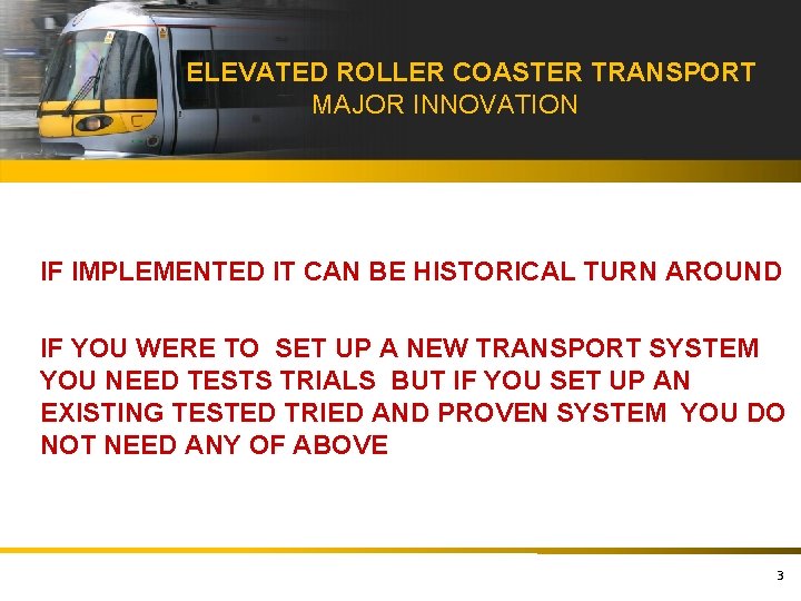 ELEVATED ROLLER COASTER TRANSPORT MAJOR INNOVATION IF IMPLEMENTED IT CAN BE HISTORICAL TURN AROUND
