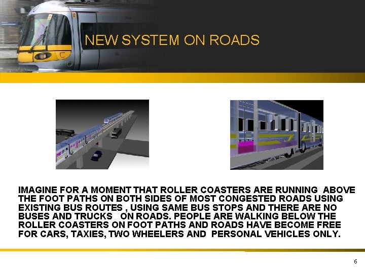 NEW SYSTEM ON ROADS IMAGINE FOR A MOMENT THAT ROLLER COASTERS ARE RUNNING ABOVE