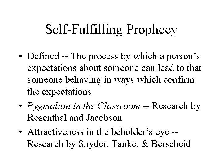 Self-Fulfilling Prophecy • Defined -- The process by which a person’s expectations about someone