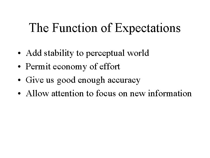 The Function of Expectations • • Add stability to perceptual world Permit economy of