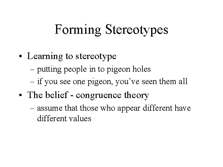 Forming Stereotypes • Learning to stereotype – putting people in to pigeon holes –