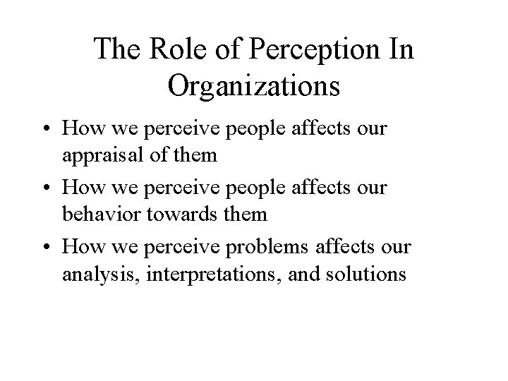 The Role of Perception In Organizations • How we perceive people affects our appraisal