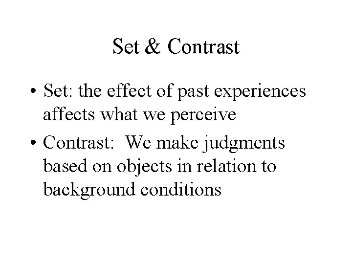 Set & Contrast • Set: the effect of past experiences affects what we perceive