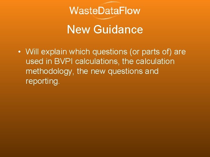 New Guidance • Will explain which questions (or parts of) are used in BVPI