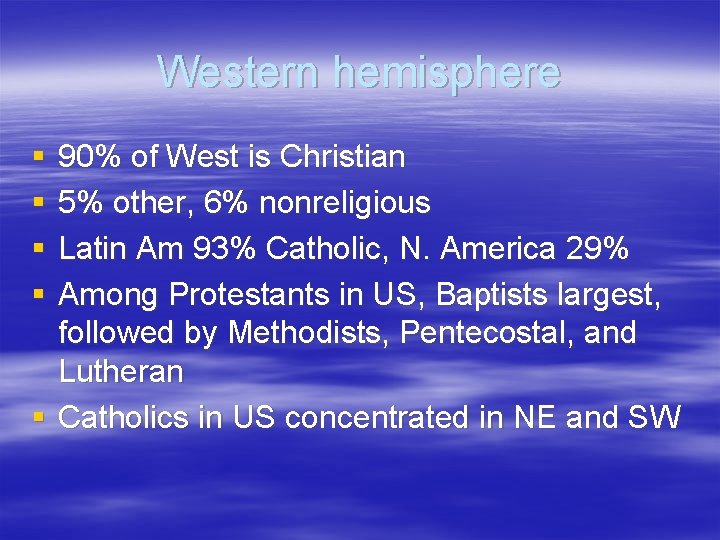 Western hemisphere § § 90% of West is Christian 5% other, 6% nonreligious Latin