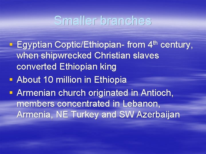 Smaller branches § Egyptian Coptic/Ethiopian- from 4 th century, when shipwrecked Christian slaves converted