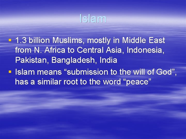 Islam § 1. 3 billion Muslims, mostly in Middle East from N. Africa to