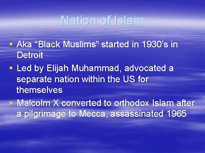 Nation of Islam § Aka “Black Muslims” started in 1930’s in Detroit § Led