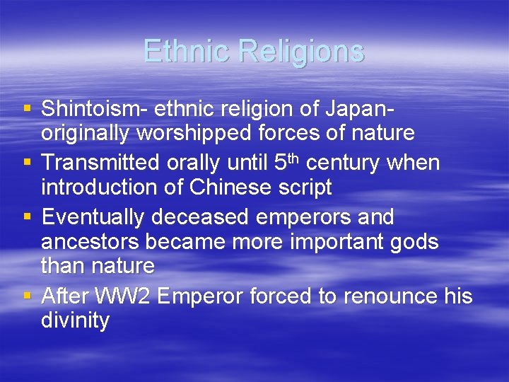 Ethnic Religions § Shintoism- ethnic religion of Japanoriginally worshipped forces of nature § Transmitted